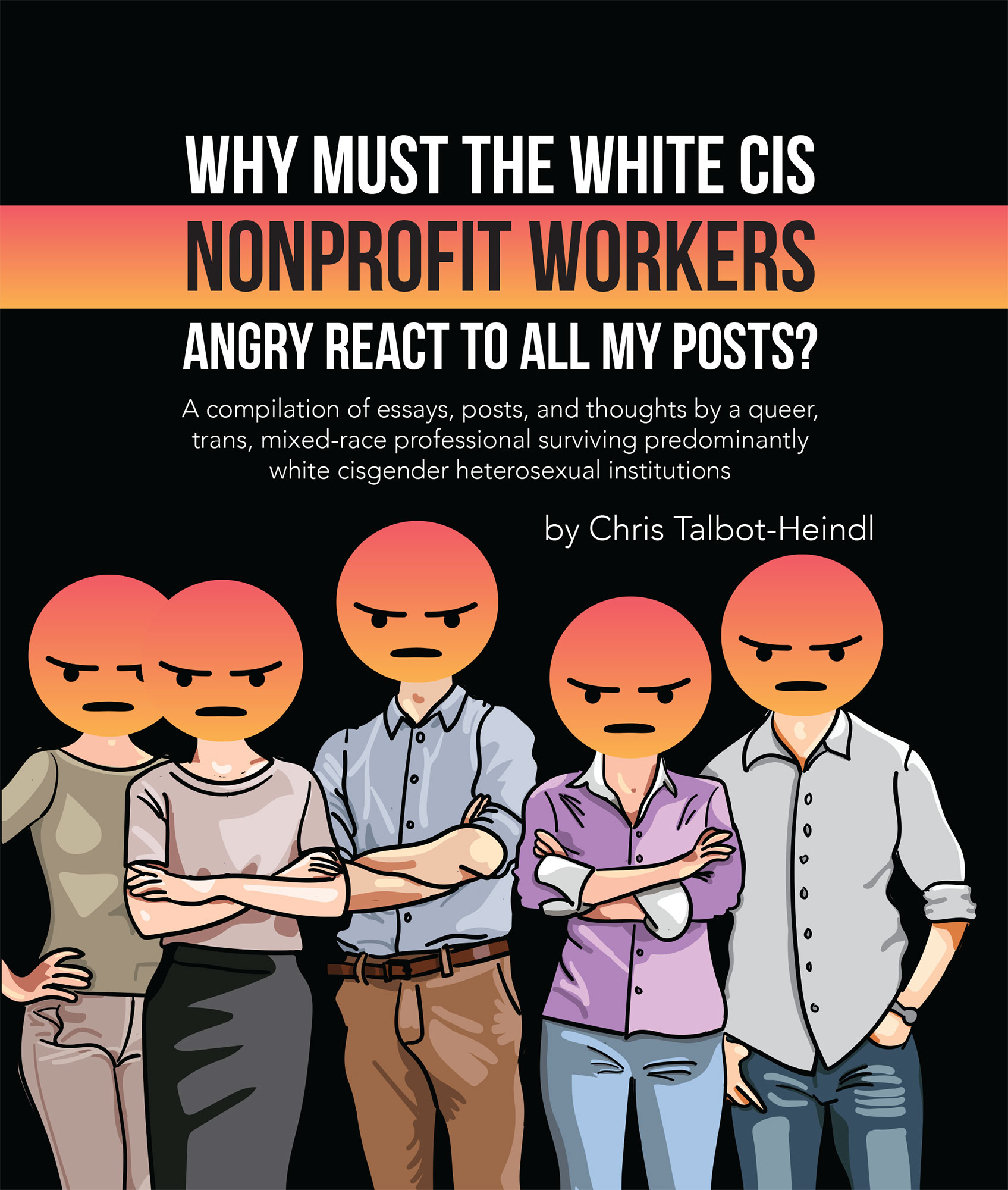 Book cover for Why Must the White Cis Nonprofit Workers Angry React to All My Posts